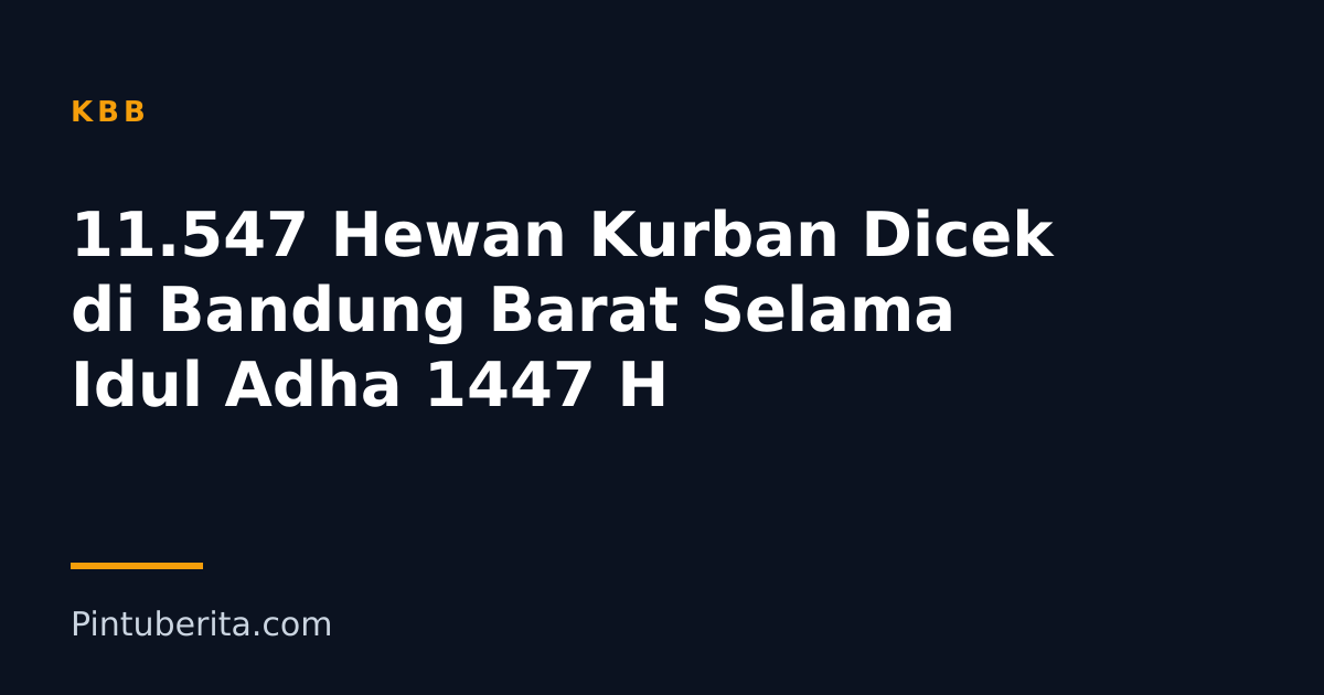 11.547 Hewan Kurban Dicek di Bandung Barat Selama Idul Adha 1447 H
