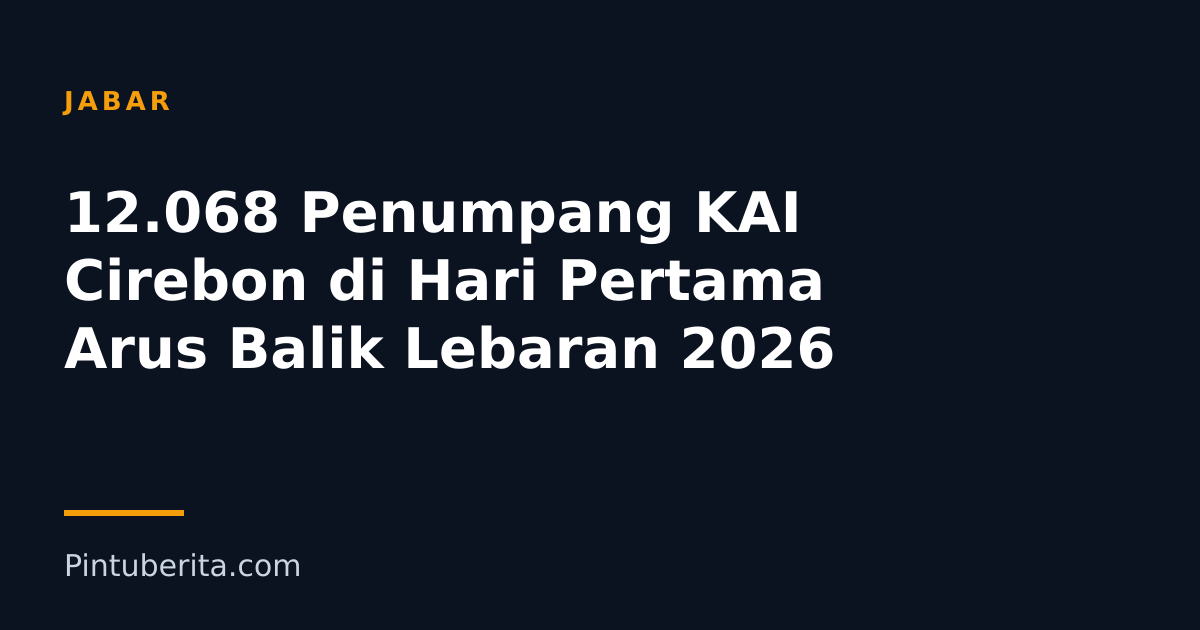 12.068 Penumpang KAI Cirebon di Hari Pertama Arus Balik Lebaran 2026