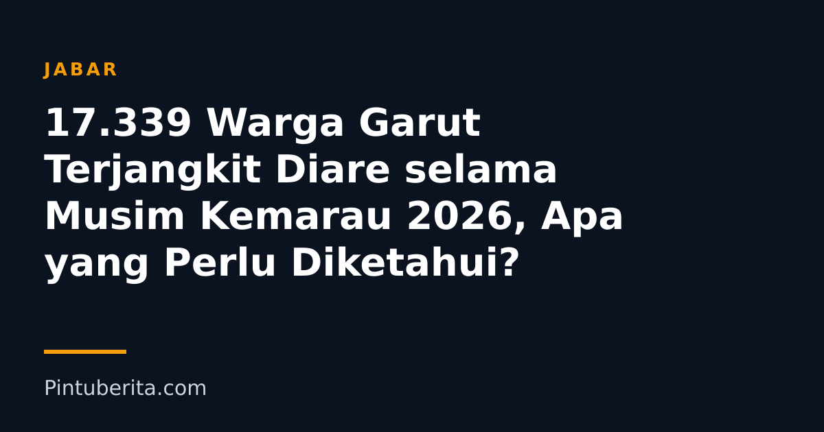 17.339 Warga Garut Terjangkit Diare selama Musim Kemarau 2026, Apa yang Perlu Diketahui?