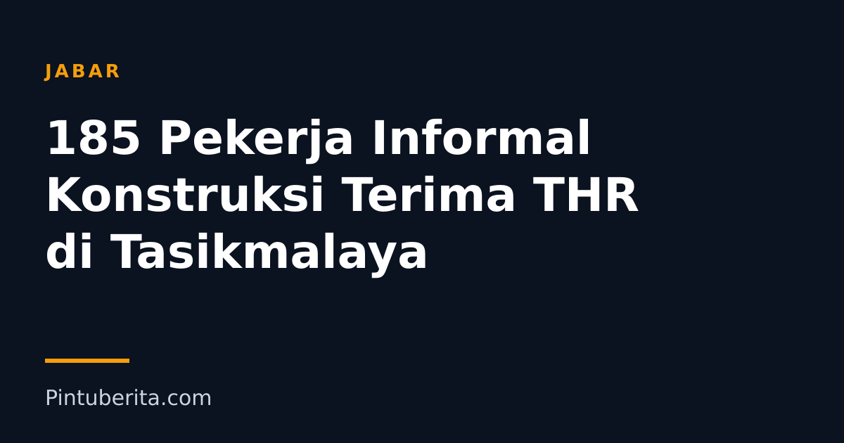 185 Pekerja Informal Konstruksi Terima THR di Tasikmalaya