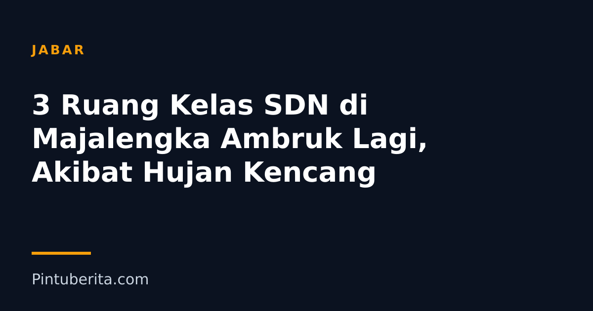 3 Ruang Kelas SDN di Majalengka Ambruk Lagi, Akibat Hujan Kencang