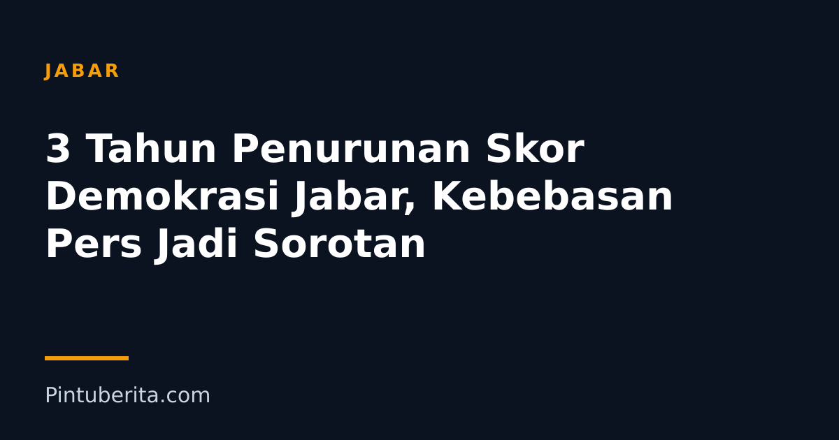 3 Tahun Penurunan Skor Demokrasi Jabar, Kebebasan Pers Jadi Sorotan