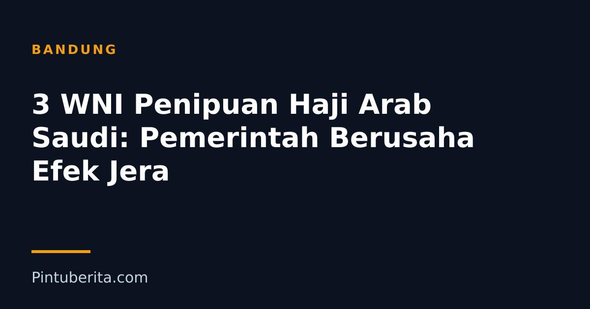 3 WNI Penipuan Haji Arab Saudi: Pemerintah Berusaha Efek Jera