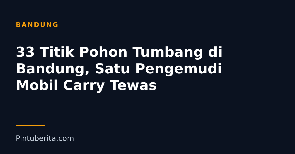 33 Titik Pohon Tumbang di Bandung, Satu Pengemudi Mobil Carry Tewas