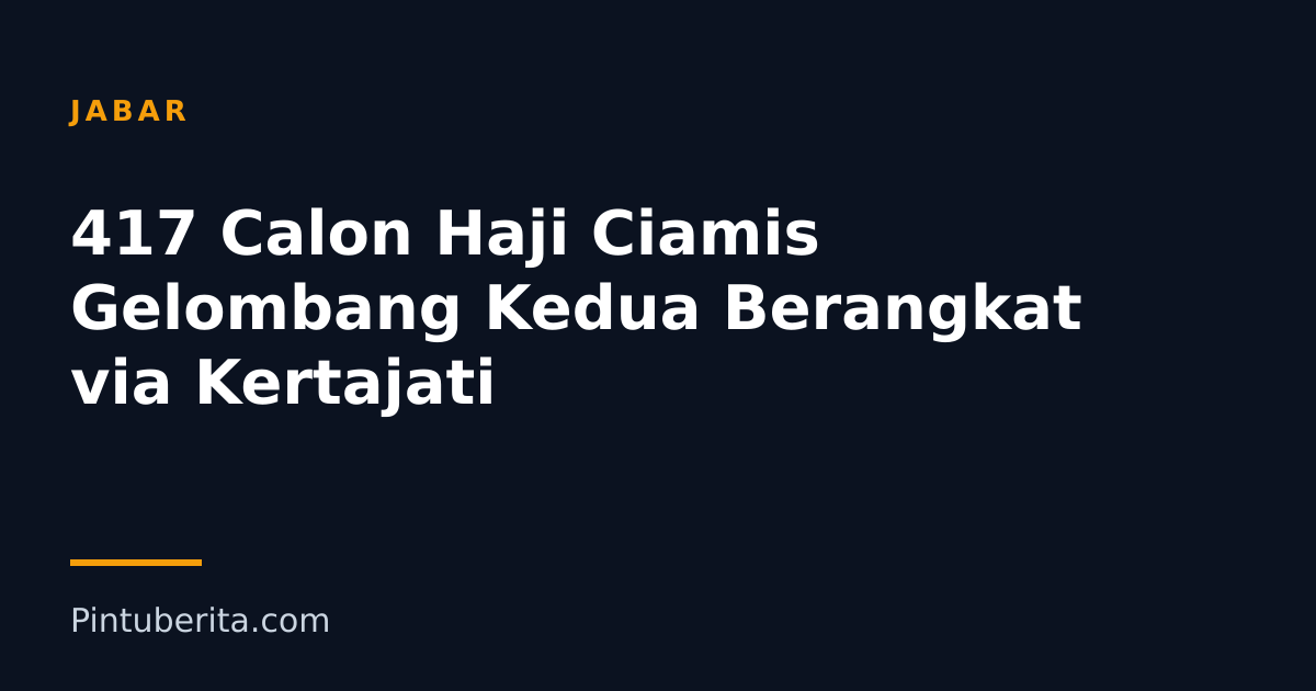417 Calon Haji Ciamis Gelombang Kedua Berangkat via Kertajati