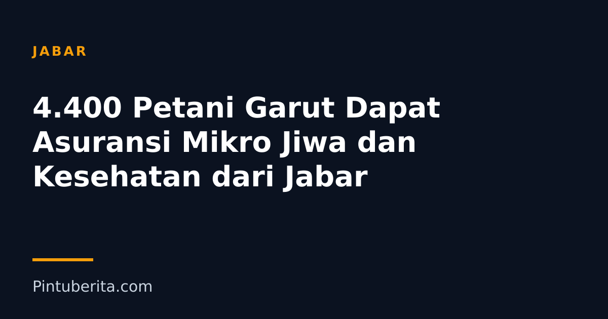 4.400 Petani Garut Dapat Asuransi Mikro Jiwa dan Kesehatan dari Jabar