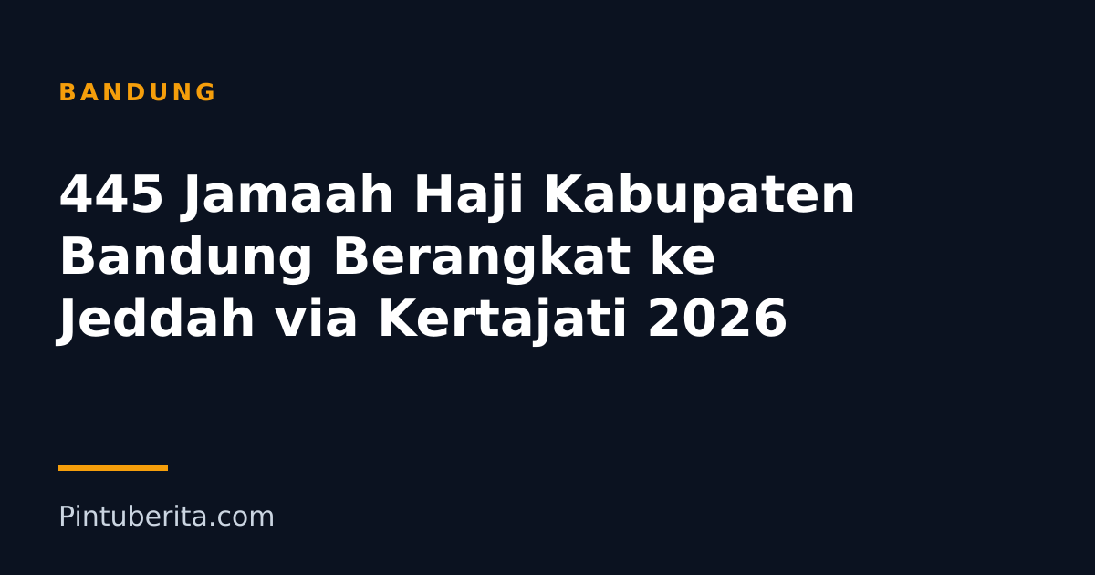 445 Jamaah Haji Kabupaten Bandung Berangkat ke Jeddah via Kertajati 2026