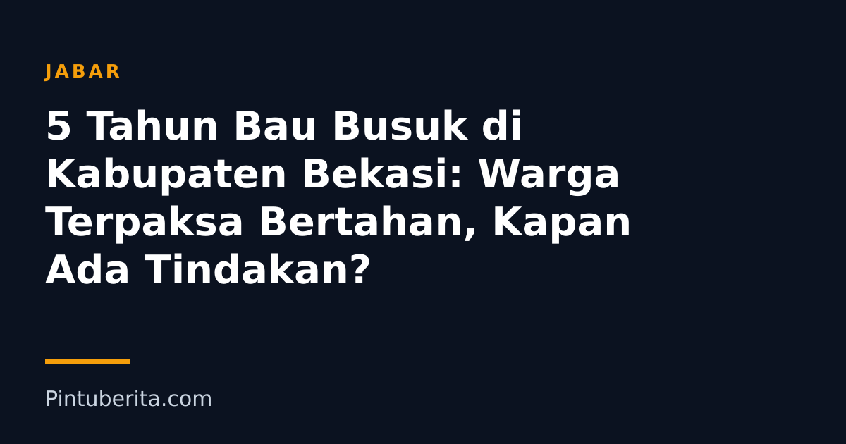 5 Tahun Bau Busuk di Kabupaten Bekasi: Warga Terpaksa Bertahan, Kapan Ada Tindakan?