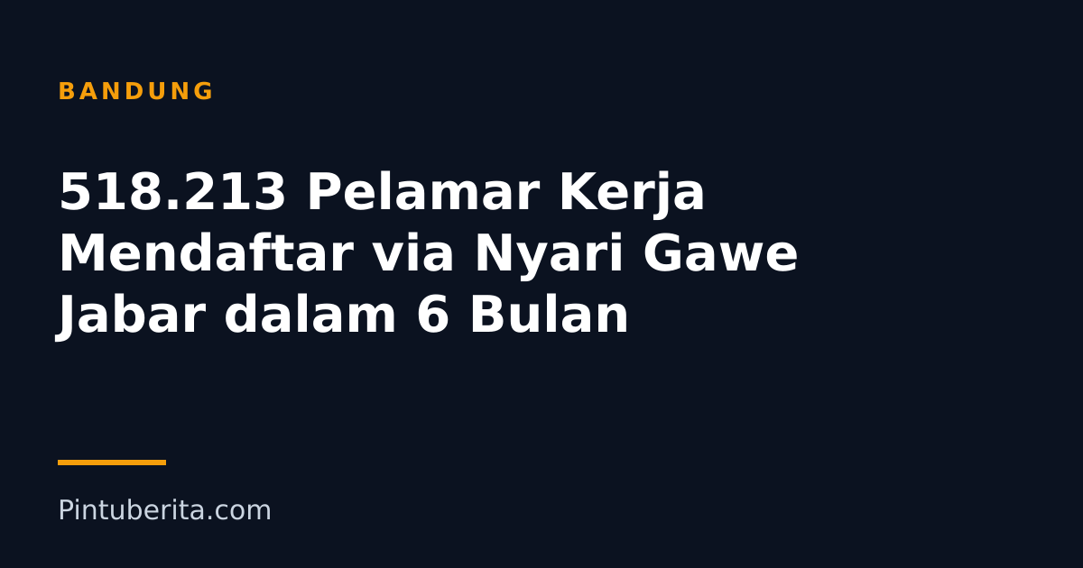 518.213 Pelamar Kerja Mendaftar via Nyari Gawe Jabar dalam 6 Bulan