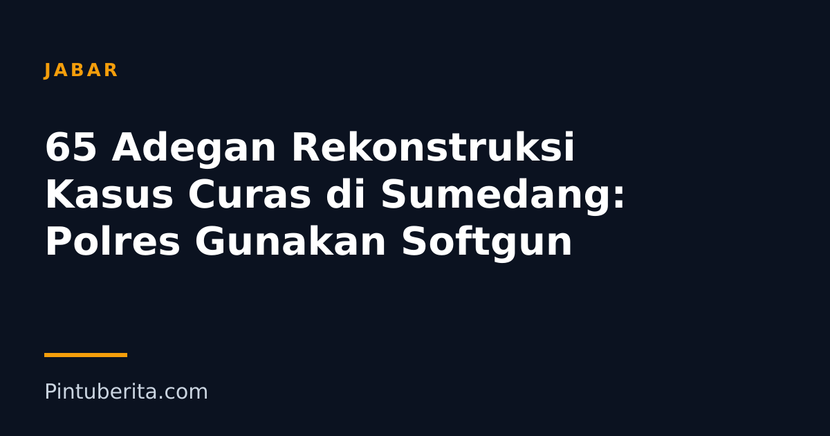 65 Adegan Rekonstruksi Kasus Curas di Sumedang: Polres Gunakan Softgun