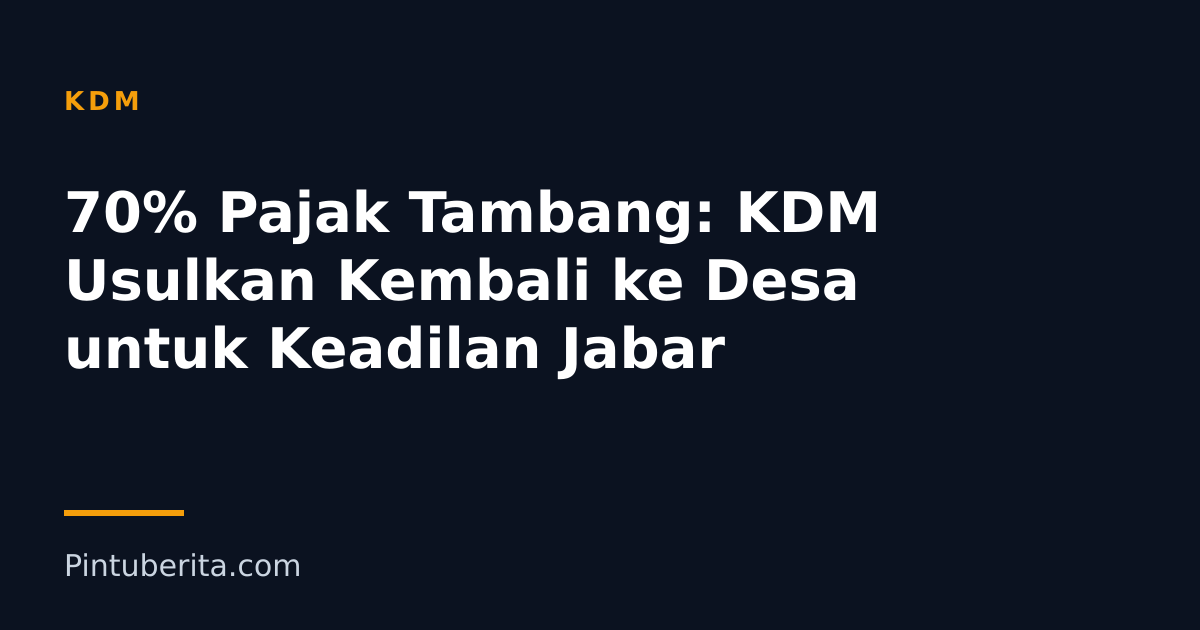 70% Pajak Tambang: KDM Usulkan Kembali ke Desa untuk Keadilan Jabar