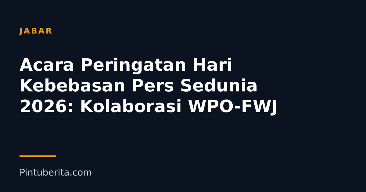 Acara Peringatan Hari Kebebasan Pers Sedunia 2026: Kolaborasi WPO-FWJ
