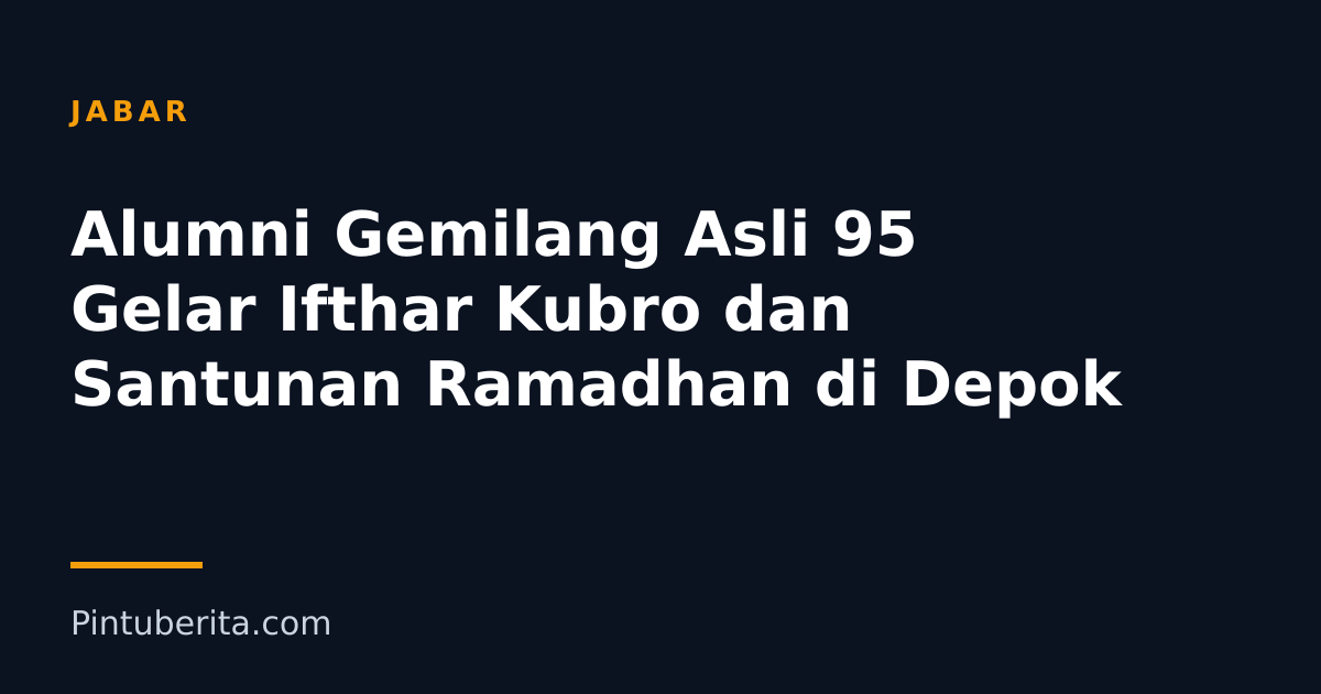 Alumni Gemilang Asli 95 Gelar Ifthar Kubro dan Santunan Ramadhan di Depok