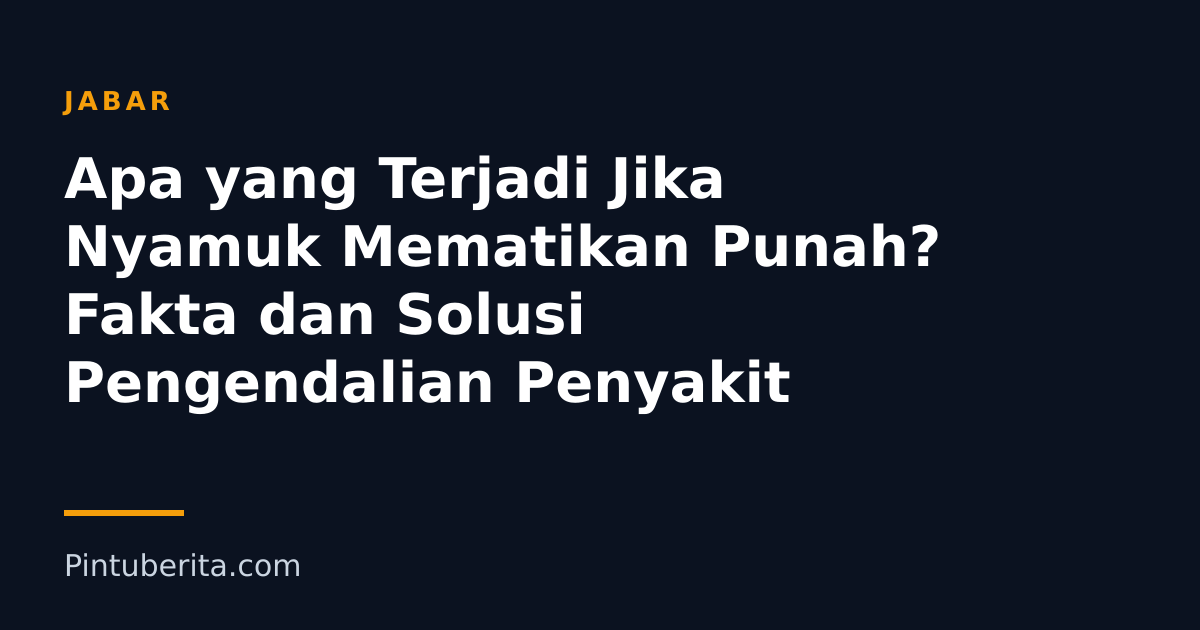Apa yang Terjadi Jika Nyamuk Mematikan Punah? Fakta dan Solusi Pengendalian Penyakit