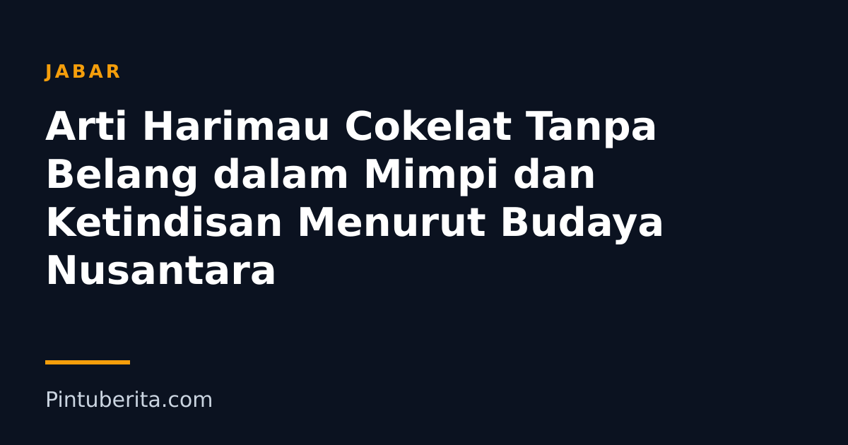 Arti Harimau Cokelat Tanpa Belang dalam Mimpi dan Ketindisan Menurut Budaya Nusantara
