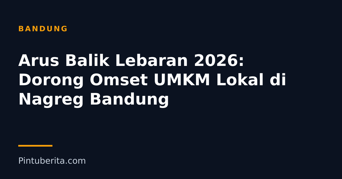 Arus Balik Lebaran 2026: Dorong Omset UMKM Lokal di Nagreg Bandung
