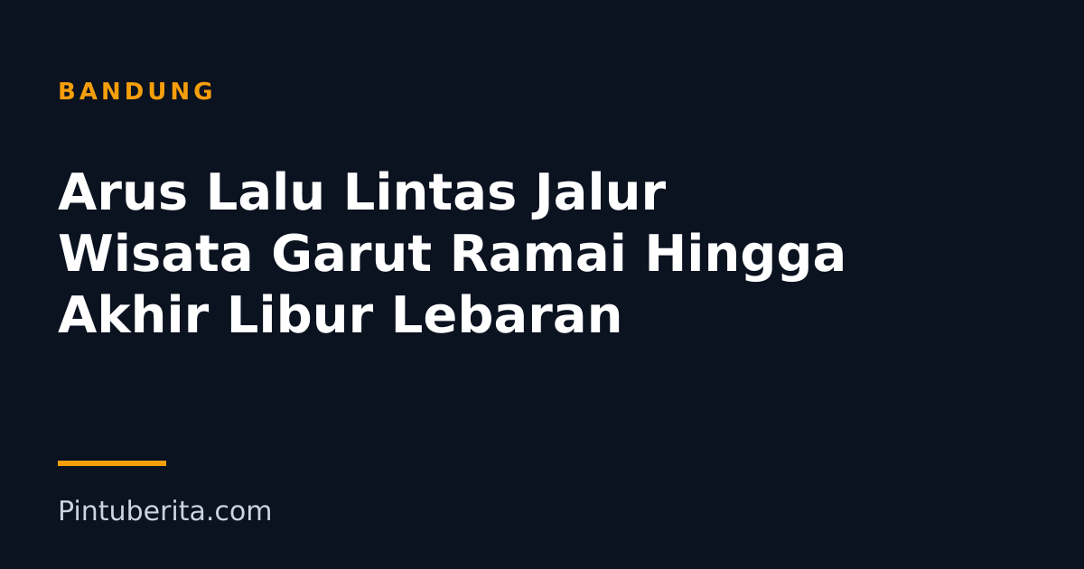 Arus Lalu Lintas Jalur Wisata Garut Ramai Hingga Akhir Libur Lebaran