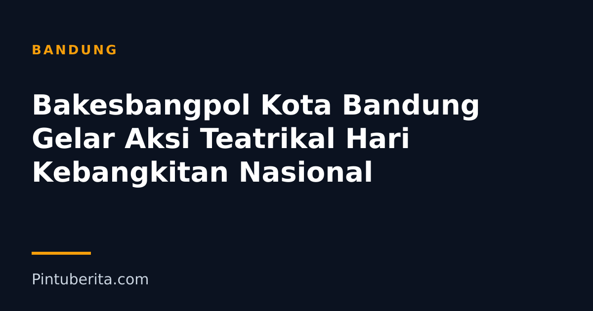 Bakesbangpol Kota Bandung Gelar Aksi Teatrikal Hari Kebangkitan Nasional