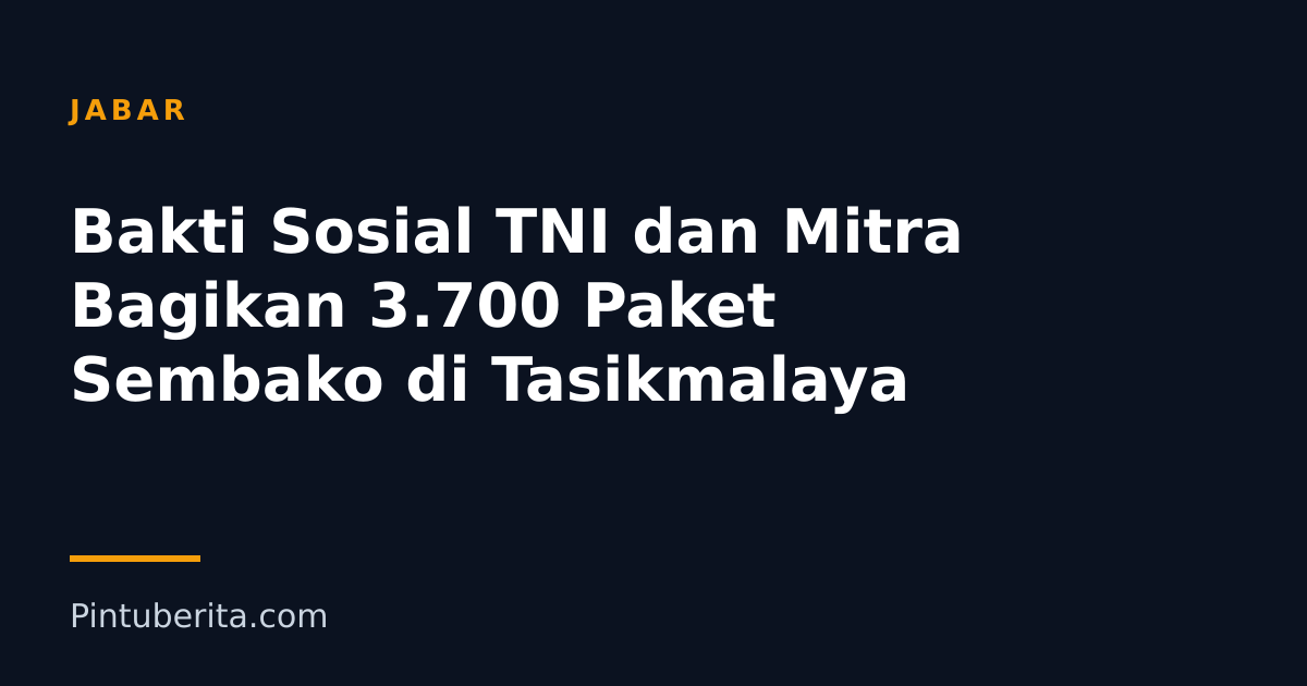 Bakti Sosial TNI dan Mitra Bagikan 3.700 Paket Sembako di Tasikmalaya