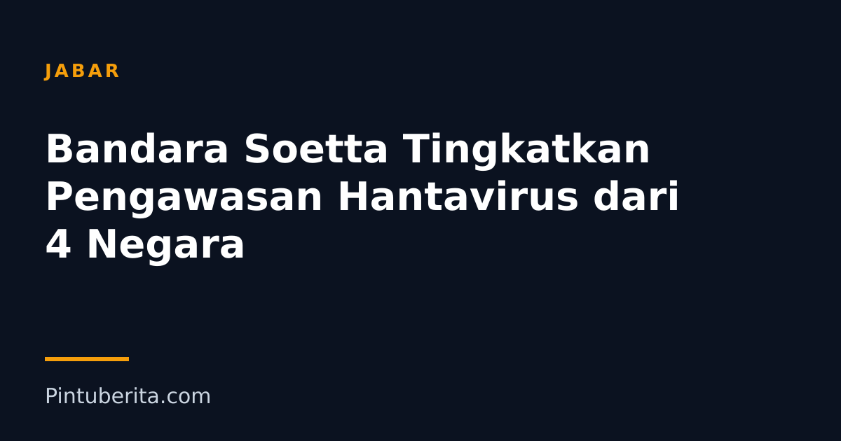 Bandara Soetta Tingkatkan Pengawasan Hantavirus dari 4 Negara