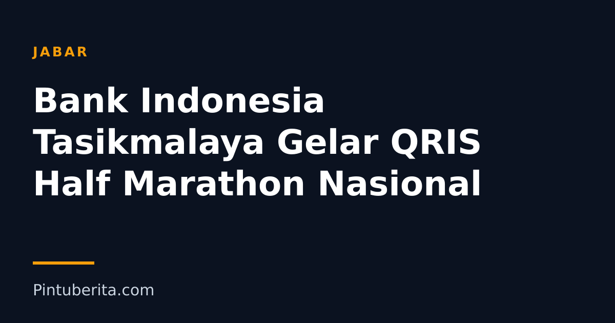 Bank Indonesia Tasikmalaya Gelar QRIS Half Marathon Nasional