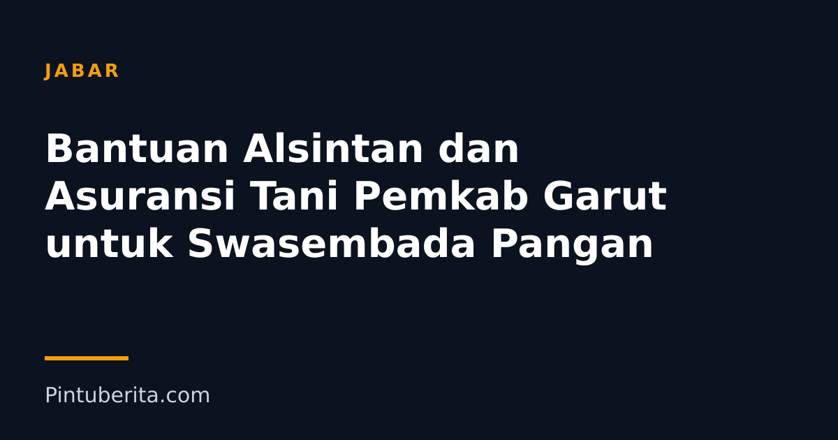 Bantuan Alsintan dan Asuransi Tani Pemkab Garut untuk Swasembada Pangan