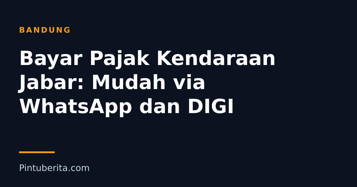 Bayar Pajak Kendaraan Jabar: Mudah via WhatsApp dan DIGI