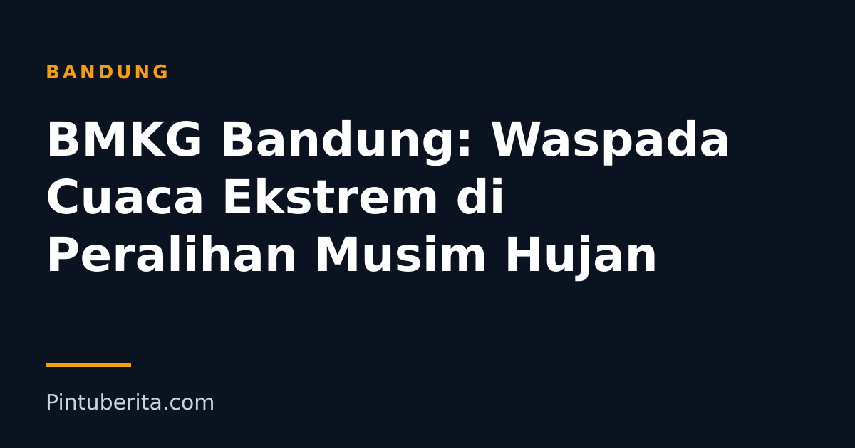 BMKG Bandung: Waspada Cuaca Ekstrem di Peralihan Musim Hujan