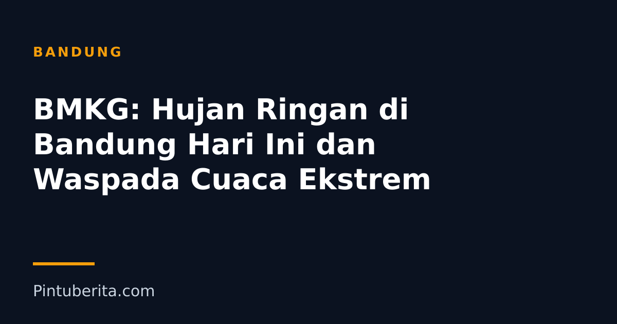BMKG: Hujan Ringan di Bandung Hari Ini dan Waspada Cuaca Ekstrem