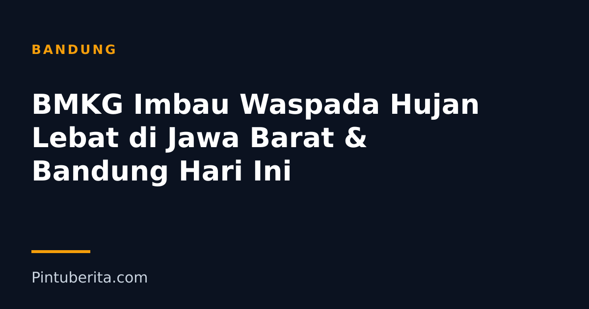 BMKG Imbau Waspada Hujan Lebat di Jawa Barat & Bandung Hari Ini