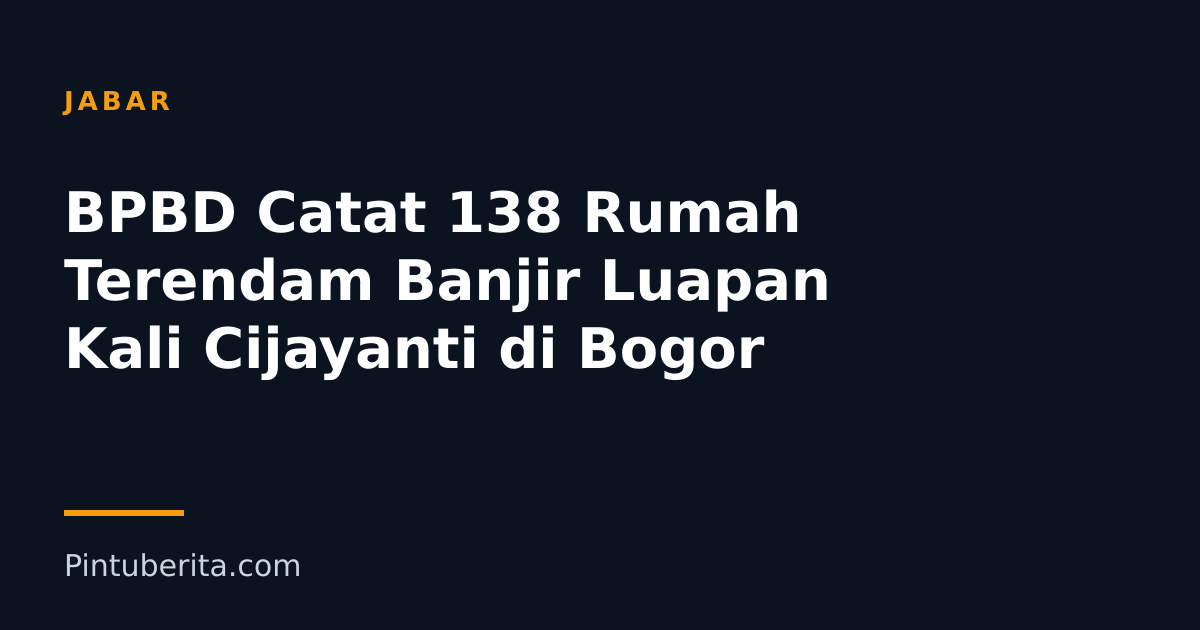 BPBD Catat 138 Rumah Terendam Banjir Luapan Kali Cijayanti di Bogor