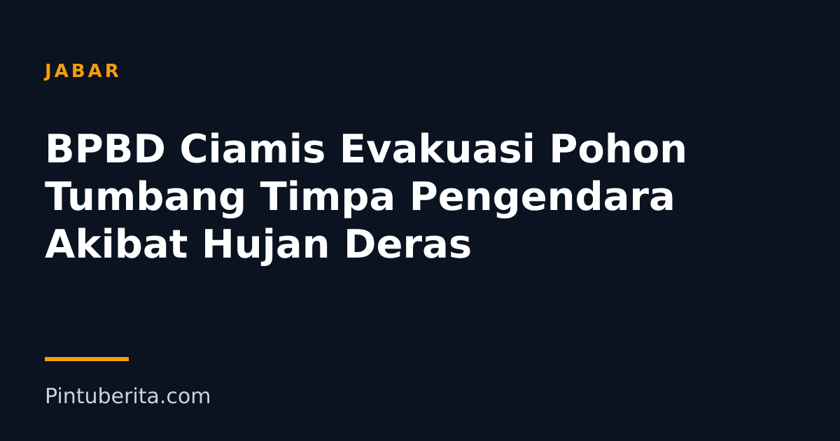 BPBD Ciamis Evakuasi Pohon Tumbang Timpa Pengendara Akibat Hujan Deras