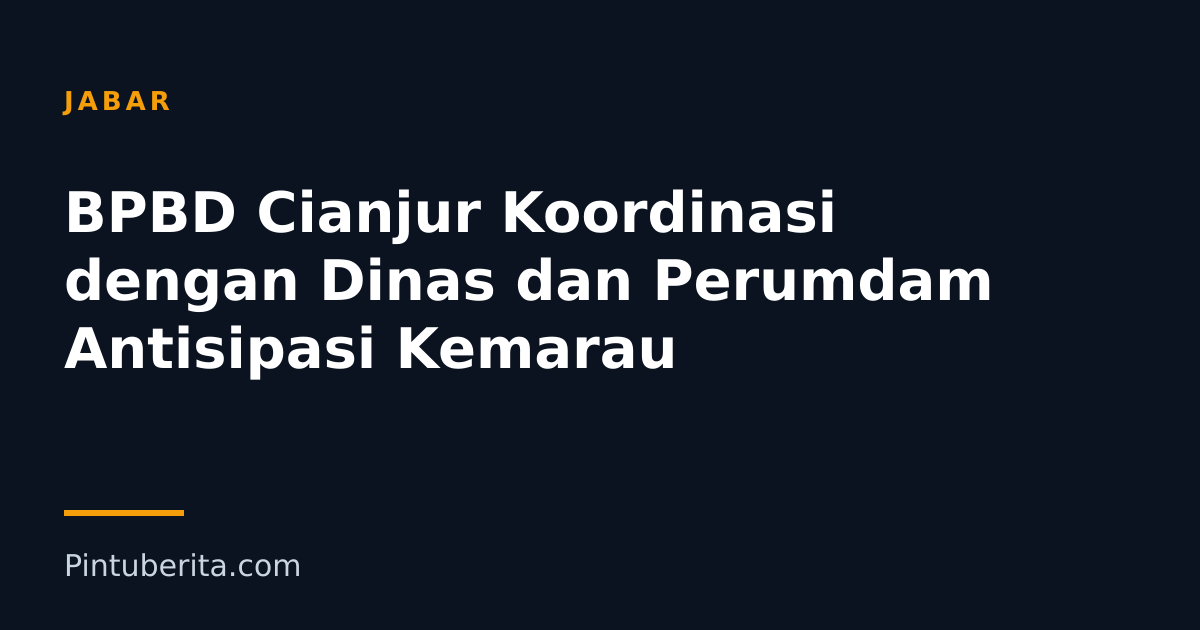 BPBD Cianjur Koordinasi dengan Dinas dan Perumdam Antisipasi Kemarau
