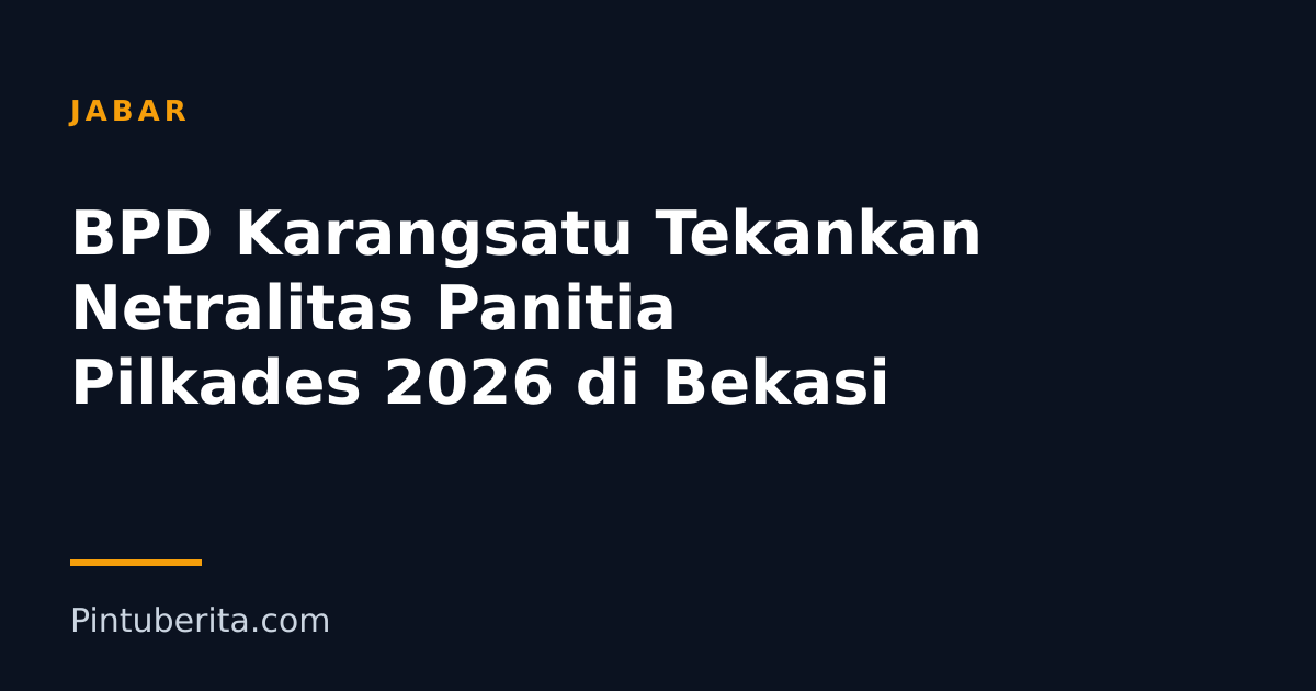 BPD Karangsatu Tekankan Netralitas Panitia Pilkades 2026 di Bekasi