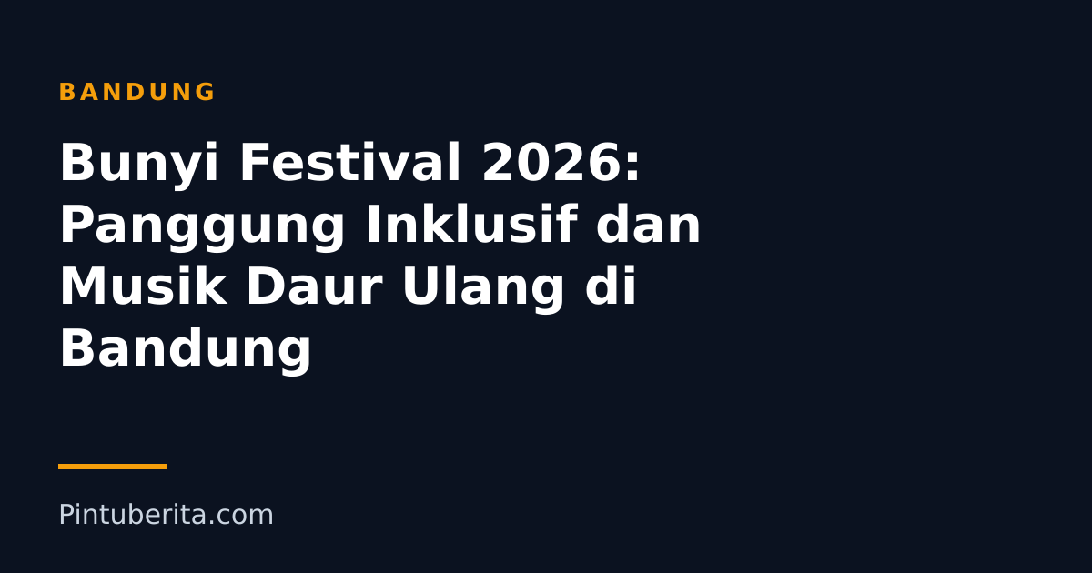 Bunyi Festival 2026: Panggung Inklusif dan Musik Daur Ulang di Bandung