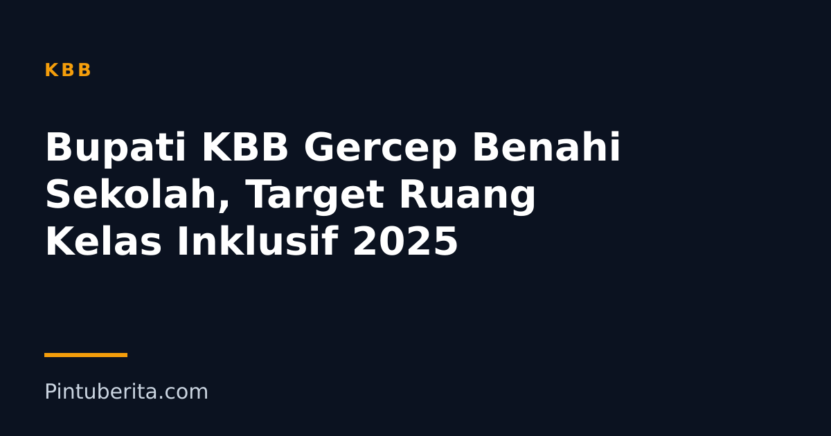 Bupati KBB Gercep Benahi Sekolah, Target Ruang Kelas Inklusif 2025
