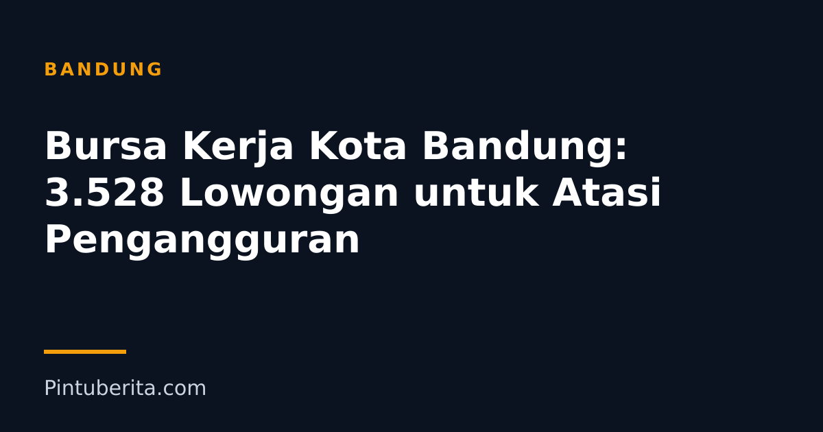 Bursa Kerja Kota Bandung: 3.528 Lowongan untuk Atasi Pengangguran