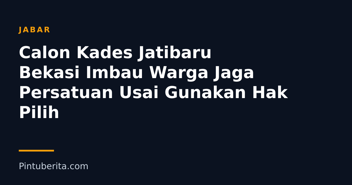Calon Kades Jatibaru Bekasi Imbau Warga Jaga Persatuan Usai Gunakan Hak Pilih