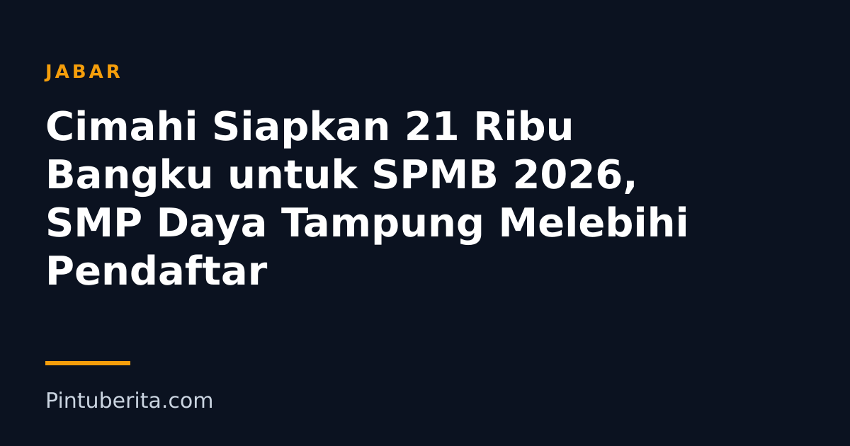 Cimahi Siapkan 21 Ribu Bangku untuk SPMB 2026, SMP Daya Tampung Melebihi Pendaftar