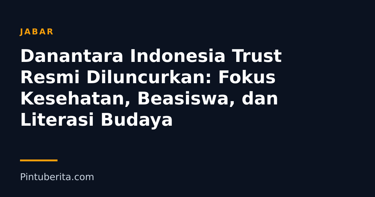 Danantara Indonesia Trust Resmi Diluncurkan: Fokus Kesehatan, Beasiswa, dan Literasi Budaya