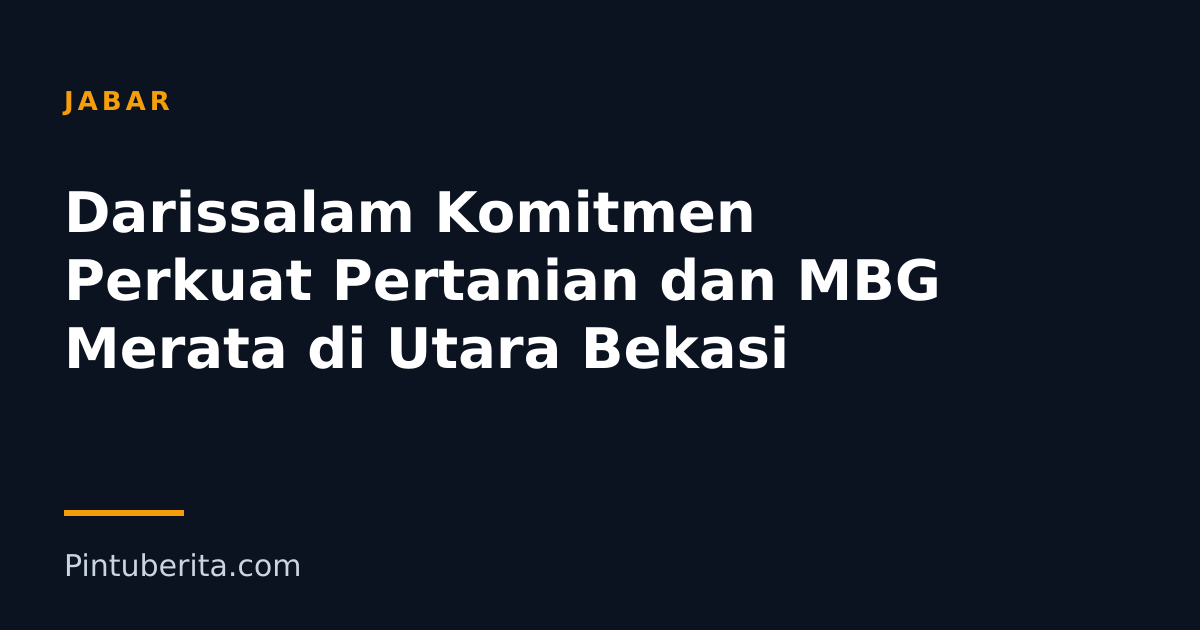Darissalam Komitmen Perkuat Pertanian dan MBG Merata di Utara Bekasi