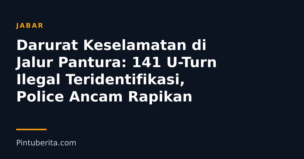 Darurat Keselamatan di Jalur Pantura: 141 U-Turn Ilegal Teridentifikasi, Police Ancam Rapikan