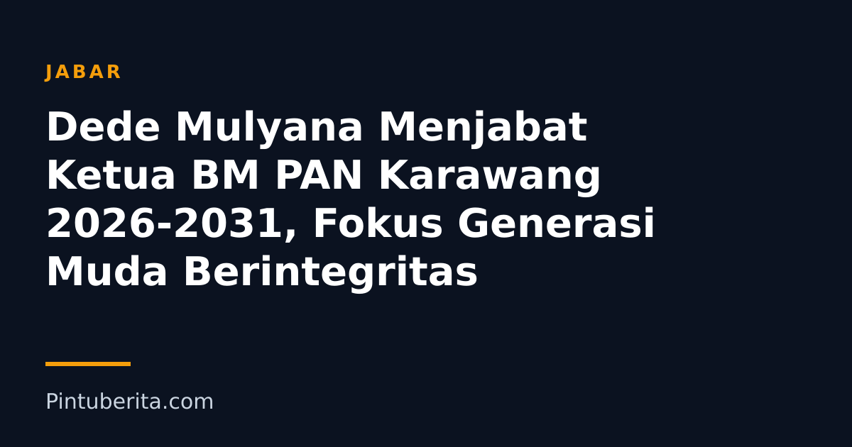 Dede Mulyana Menjabat Ketua BM PAN Karawang 2026-2031, Fokus Generasi Muda Berintegritas