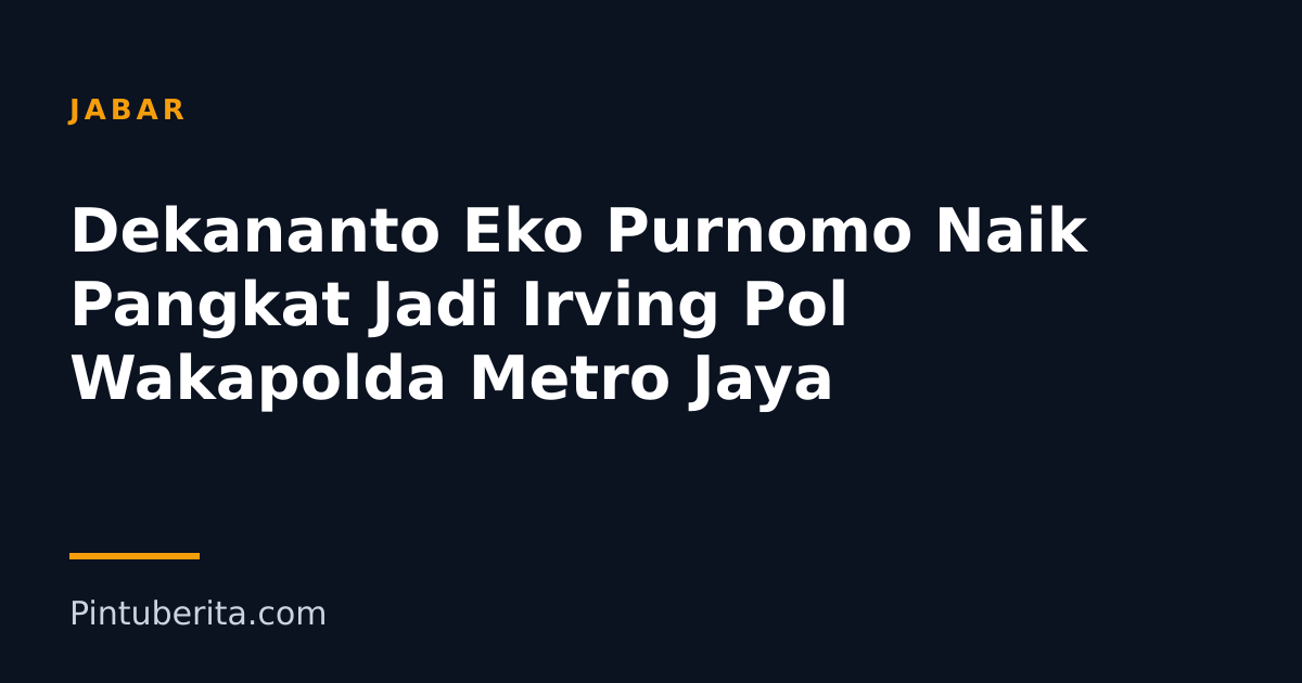 Dekananto Eko Purnomo Naik Pangkat Jadi Irving Pol Wakapolda Metro Jaya