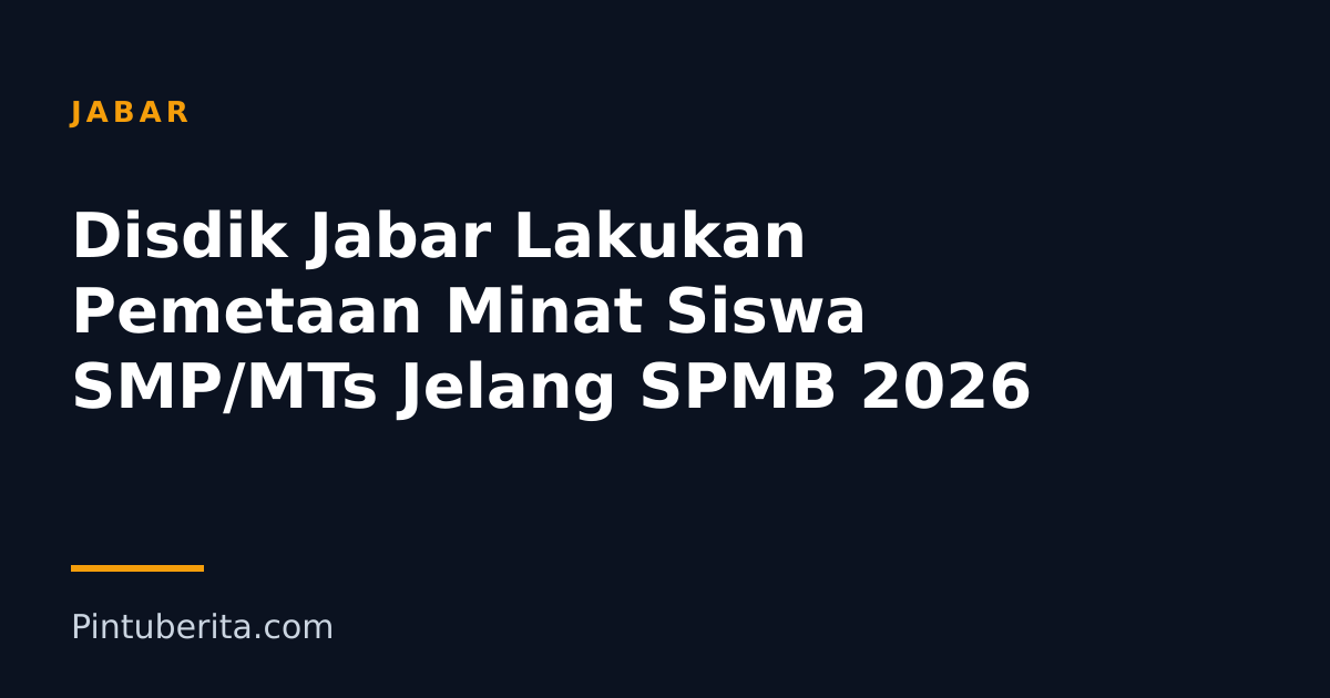 Disdik Jabar Lakukan Pemetaan Minat Siswa SMP/MTs Jelang SPMB 2026