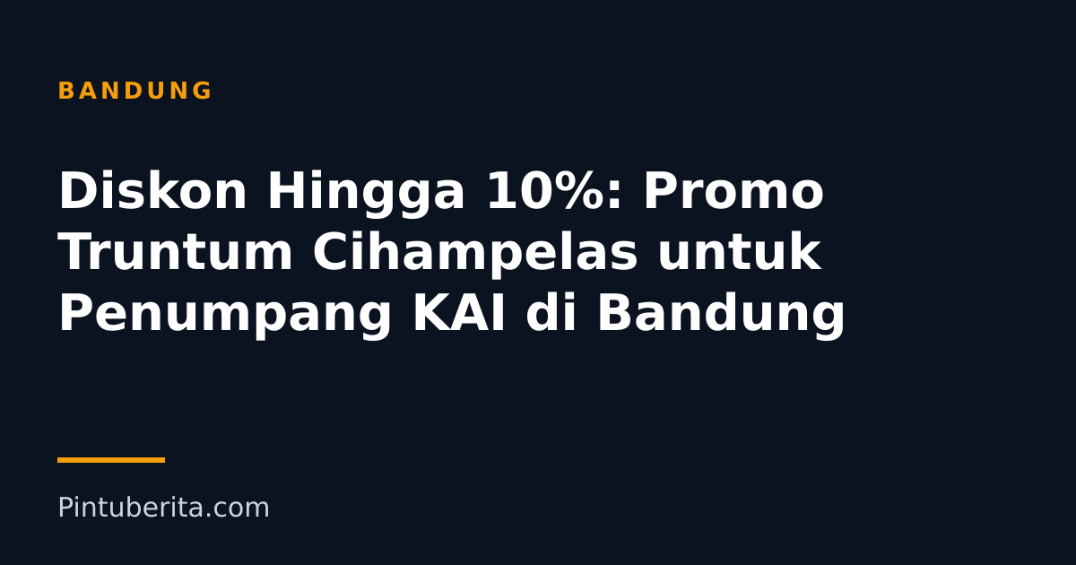 Diskon Hingga 10%: Promo Truntum Cihampelas untuk Penumpang KAI di Bandung
