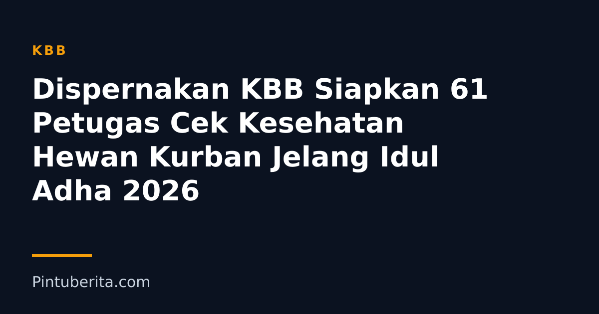 Dispernakan KBB Siapkan 61 Petugas Cek Kesehatan Hewan Kurban Jelang Idul Adha 2026