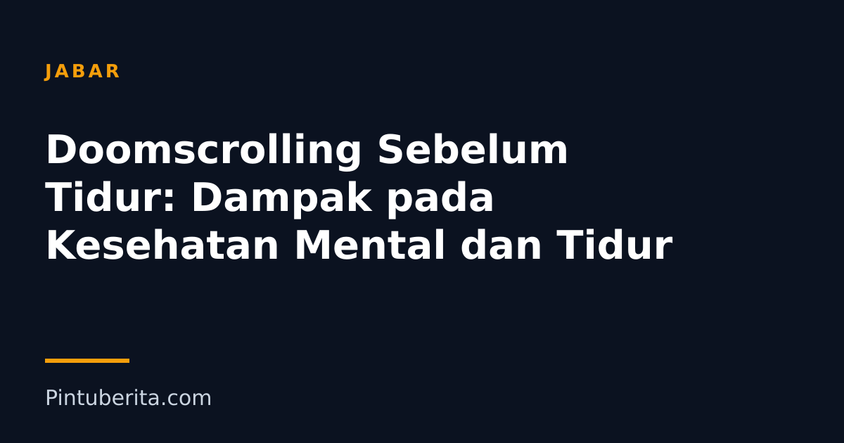 Doomscrolling Sebelum Tidur: Dampak pada Kesehatan Mental dan Tidur