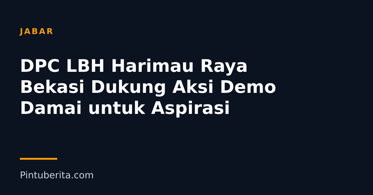DPC LBH Harimau Raya Bekasi Dukung Aksi Demo Damai untuk Aspirasi