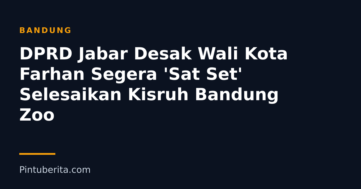 DPRD Jabar Desak Wali Kota Farhan Segera 'Sat Set' Selesaikan Kisruh Bandung Zoo